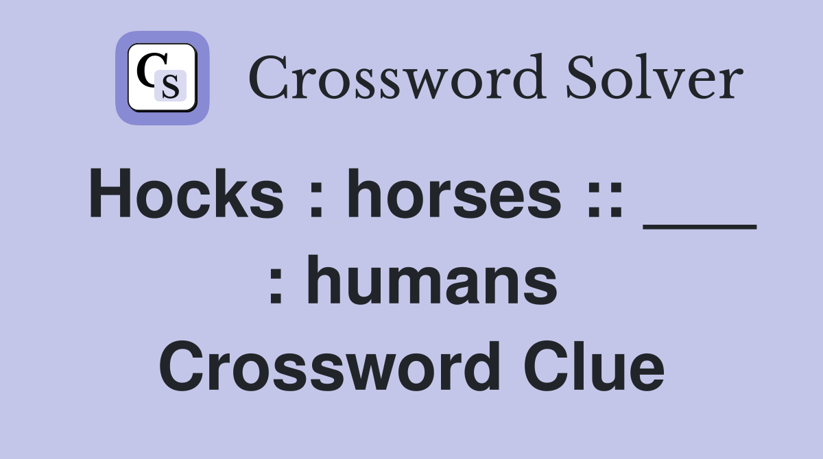 Hocks horses ___ humans Crossword Clue Answers Crossword Solver